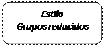 Rectángulo: esquinas redondeadas: Estilo 
Grupos reducidos