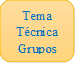 Tema
Técnica
Grupos